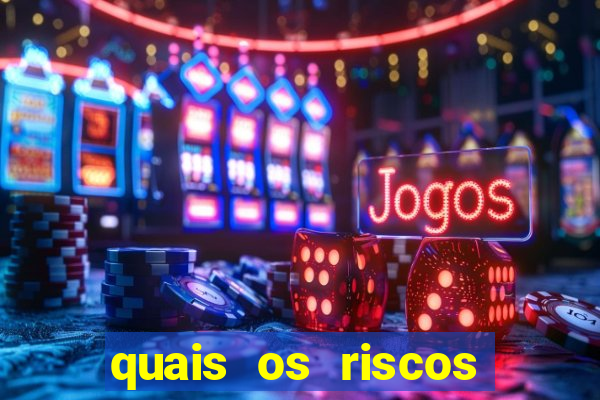 quais os riscos dos jogos de aposta